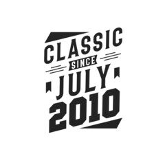 Born in July 2010 Retro Vintage Birthday, Classic Since July 2010