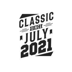 Born in July 2021 Retro Vintage Birthday, Classic Since July 2021