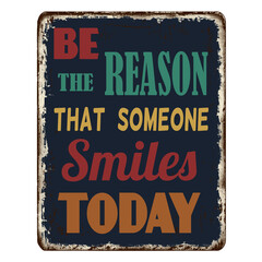 Be the reason that someone smiles today vintage rusty metal sign