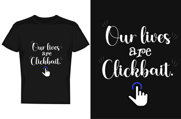 Our live are clickbait T-shirt design concept