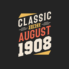 Classic Since August 1908. Born in August 1908 Retro Vintage BirthdayClassic Since August 1908. Born in August 1908 Retro Vintage Birthday