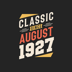 Classic Since August 1927. Born in August 1927 Retro Vintage Birthday