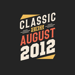 Classic Since August 2012. Born in August 2012 Retro Vintage Birthday