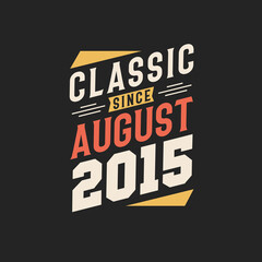 Classic Since August 2015. Born in August 2015 Retro Vintage Birthday
