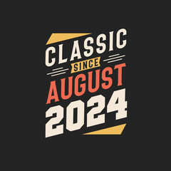 Classic Since August 2024. Born in August 2024 Retro Vintage Birthday