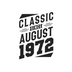 Born in August 1972 Retro Vintage Birthday, Classic Since August 1972