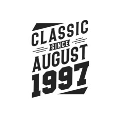 Born in August 1997 Retro Vintage Birthday, Classic Since August 1997
