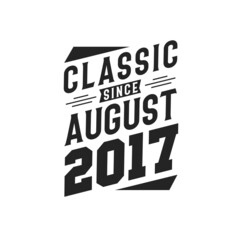 Born in August 2017 Retro Vintage Birthday, Classic Since August 2017