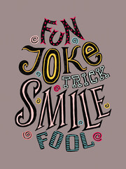 Hand drawn vintage illustration with hand-lettering. Fun, joke, trick, smile, fool words written in different colours.