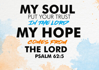 English Bible Verses " My soul put your trust in the lord my hope  come from the lord Psalm 62:5"