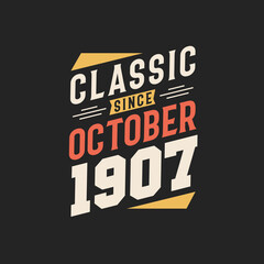 Classic Since October 1907. Born in October 1907 Retro Vintage Birthday