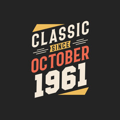 Classic Since October 1961. Born in October 1961 Retro Vintage Birthday