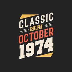 Classic Since October 1974. Born in October 1974 Retro Vintage Birthday