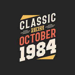 Classic Since October 1984. Born in October 1984 Retro Vintage Birthday