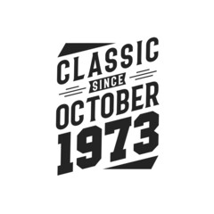 Born in October 1973 Retro Vintage Birthday, Classic Since October 1973