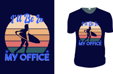 I'll Be In My Office. Summer Vector graphic for t shirt. Vector graphic, typographic poster or t-shirt. typography, print, vector illustration.