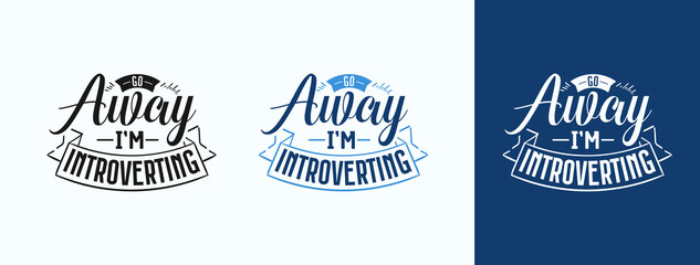 Go Away I‘M Introverting for t-shirt, print, card, mug and much more
