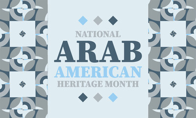 National Arab American Heritage Month in April. It celebrates the Arab American heritage and culture and pays tribute to the contributions of Arab Americans and Arabic-speaking Americans. 