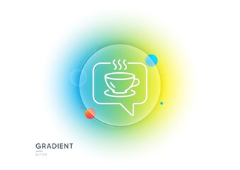 Hot coffee line icon. Gradient blur button with glassmorphism. Tea drink sign. Cafe symbol. Transparent glass design. Coffee line icon. Vector