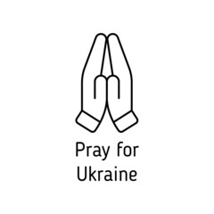 Obraz na płótnie Canvas pray for Ukraine. namaste outline vector icon with lettering isolated on white. i stand with Ukraine. peace for Ukraine. stop war in Ukraine