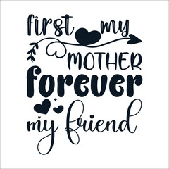 First my mother forever my friend Mother's Day Typography Vintage Tshirt Design For t-shirt print and other uses template Vector EPS File