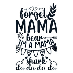 Forget mama bear is a mama shark do do do do Mother's Day Typography Vintage Tshirt Design For t-shirt print and other uses template Vector EPS File