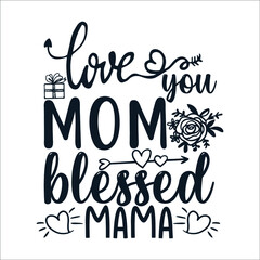 Love you mom blessed mama Mother's Day Typography Vintage Tshirt Design For t-shirt print and other uses template Vector EPS File
