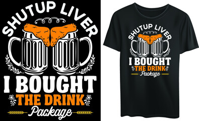 Shut up liver I bought the drink package typography, t-shirt design, drink, fun, vintage