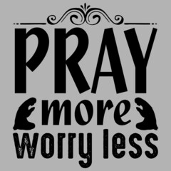 Pray more worry less.