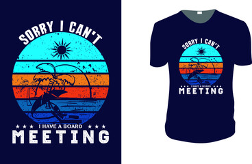 Sorry i can't i have a board Meeting. Summer Vector graphic for t shirt. Vector graphic, typographic poster or t-shirt. typography, print, vector illustration.