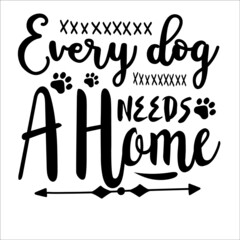 Every dog needs a home,It has a high quality SVG design, it has very nice beautiful fonts. Which helps to enhance the beauty of the design.