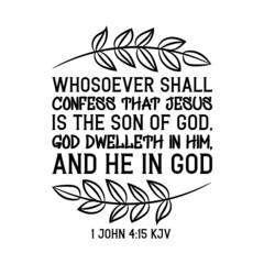Whosoever shall confess that Jesus is the Son of God, God dwelleth in him, and he in God. Vector Quote

