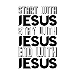 Start With Jesus Stay With Jesus End With Jesu. Vector Quote
