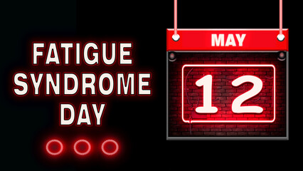12 May, Fatigue Syndrome Day, Neon Text Effect on black Background