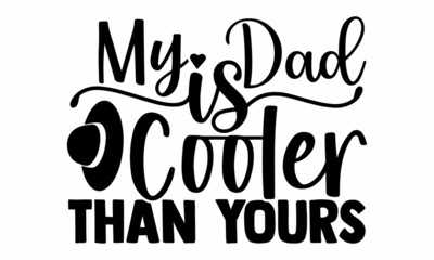 My Dad is Cooler Than Yours- Father's Day t-shirt design, Hand drawn lettering phrase, Calligraphy t-shirt design, Isolated on white background, Handwritten vector sign, SVG, EPS 10