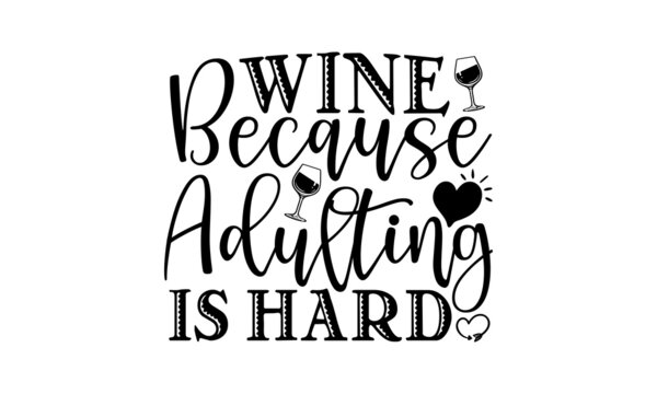 Wine Because Adulting Is Hard SVG, Wine SVG, Wine Quote SVG, Wine Quotes SVG, Wine Lover SVG, Wine Glass SVG, Funny Wine SVG, Drinking SVG, Wine Sayings SVG, Alcohol SVG, Wine Quotes SVG Bundle