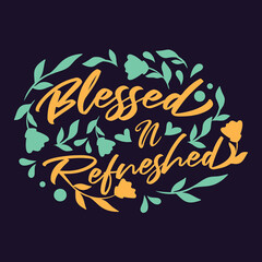 Blessed and Refreshed flower quote vector