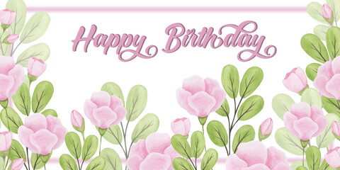 Hand drawn birthday background. Watercolor floral birthday pink flower and lettering design template