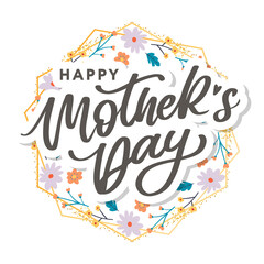 Happy Mothers Day lettering. Handmade calligraphy vector illustration. Mother's day card with flowers