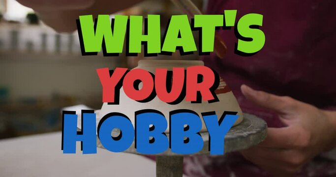 Animation of what's your hobby text over hands of caucasian man painting pottery