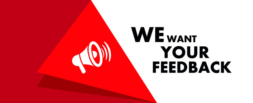 We want your feedback sign on white background	