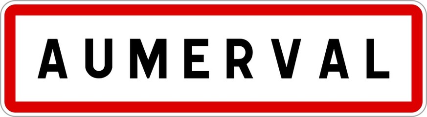 Panneau entrée ville agglomération Aumerval / Town entrance sign Aumerval