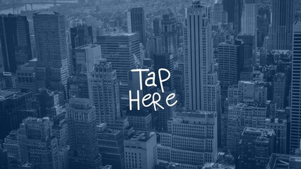 Animation of tap here text over cityscape - Powered by Adobe
