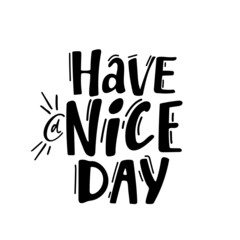 Have a nice day. Hand drawn lettering isolated on white background. black sticker Design element for poster, greeting card, banner. Vector illustration