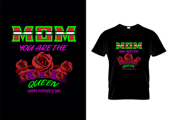 T shirt design message with Mother's Day T-Shirt Design. Quote: Mom You are the Queen Happy Mother's day.