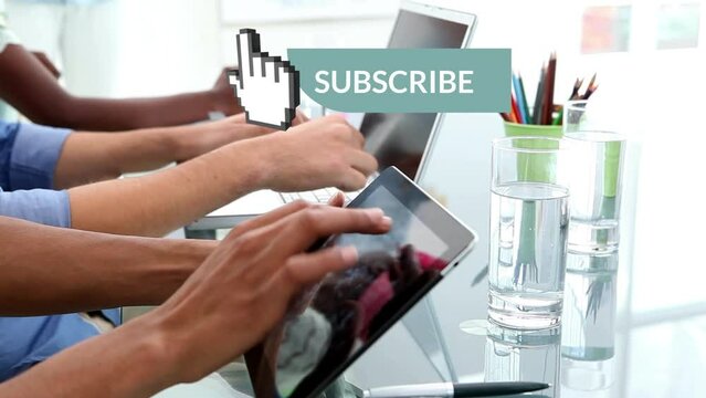Animation of subscribe and hand up over hands of diverse workers using tablet and laptops