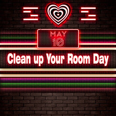 10 May, Clean up Your Room Day, Neon Text Effect on bricks Background