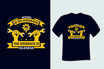 Work is no Disgrace the Disgrace is Idleness T Shirt Design