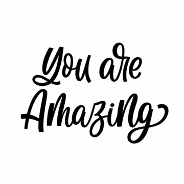 Hand drawn lettering quote. The inscription: You're amazing. Perfect design for greeting cards, posters, T-shirts, banners, print invitations.