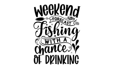 Weekend Forecast Fishing With A Chance Of Drinking, Fishing T Shirt Design, T-shirt Design, Lake house decor sign in vintage style, Vintage, emblems, Boat, Fishing labels, Concept for shirt or logo, p
